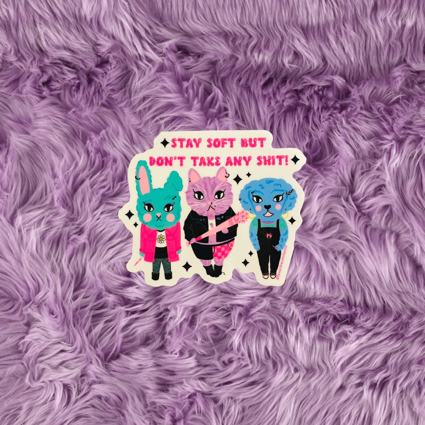 *SOLD OUT* *Re-stock coming soon* Stay Soft but Take No Shit Sticker