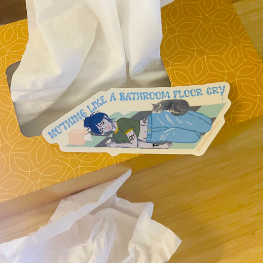 *NEW* Nothing Like a Bathroom Floor Cry Sticker